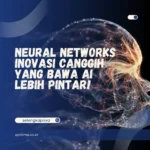 Neural Networks – Inovasi Canggih yang Bawa AI Lebih Pintar!