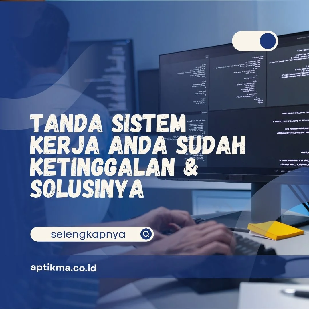 Tanda Sistem Kerja Anda Sudah Ketinggalan