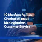 10 Manfaat Aplikasi Chatbot AI untuk Meningkatkan Customer Service