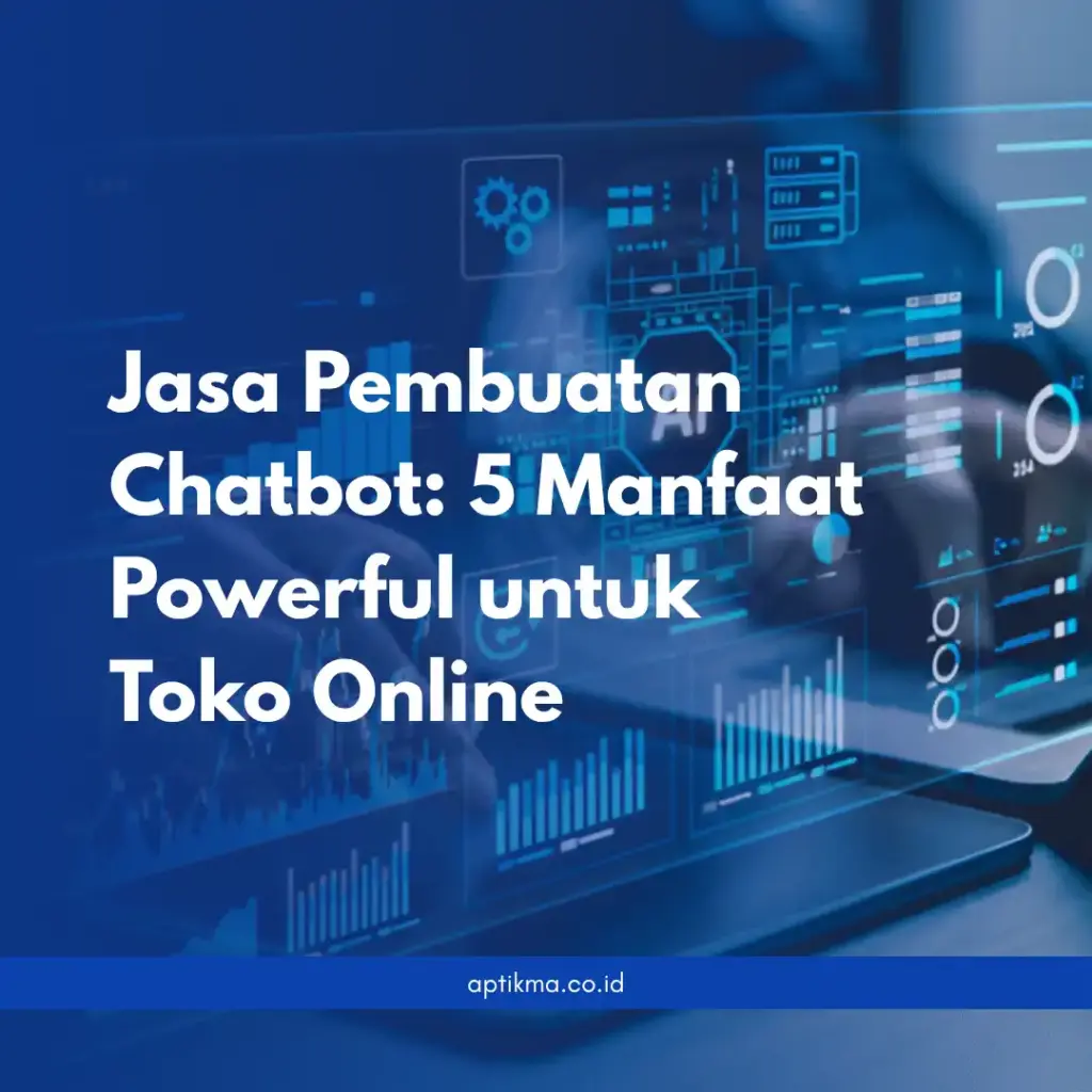 5 Manfaat Powerful Jasa Pembuatan Chatbot untuk Toko Online