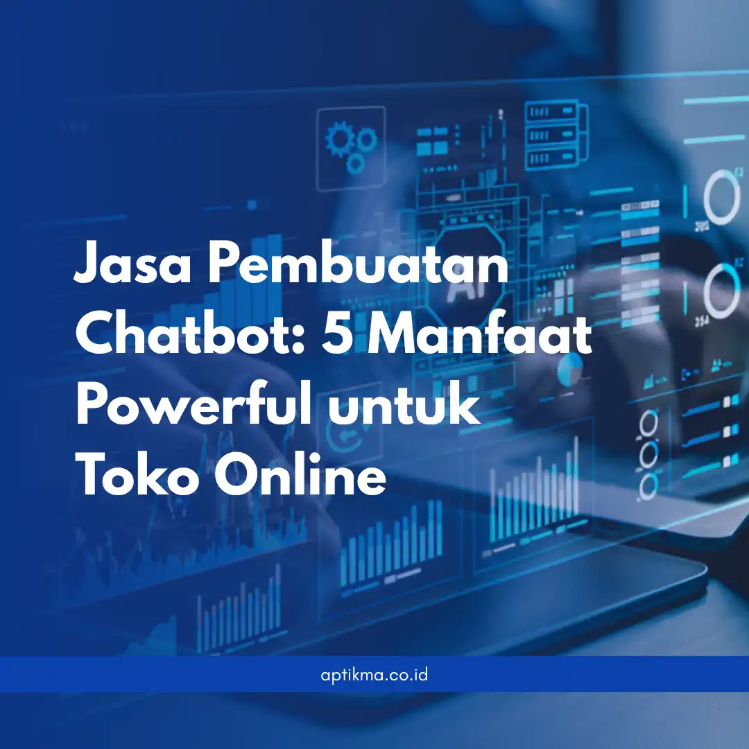 5 Manfaat Powerful Jasa Pembuatan Chatbot untuk Toko Online