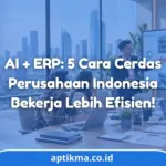 5 Manfaat Konsultan AI Indonesia ERP untuk Bisnis