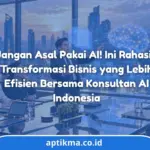 6 Panduan Memilih Jasa Konsultan AI Indonesia untuk Bisnis